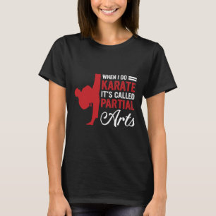 When I Do Karate It's Called Partial Arts 1 T-Shirt