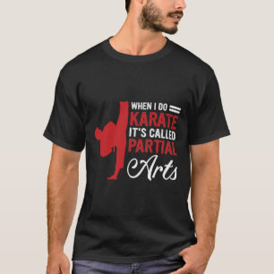 When I Do Karate It's Called Partial Arts 1 T-Shirt