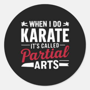 When I Do Karate It's Called Partial Arts 2 Classic Round Sticker