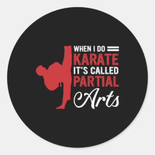 When I Do Karate It's Called Partial Arts 4 Classic Round Sticker