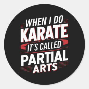 When I Do Karate It's Called Partial Arts 6 Classic Round Sticker