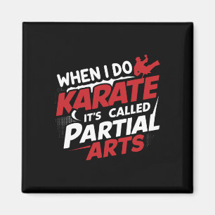 When I Do Karate It's Called Partial Arts 7  Magnet