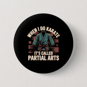 When I Do Karate It's Called Partial Arts Amputati 6 Cm Round Badge