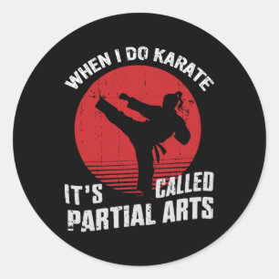When I Do Karate It's Called Partial Arts  Classic Round Sticker