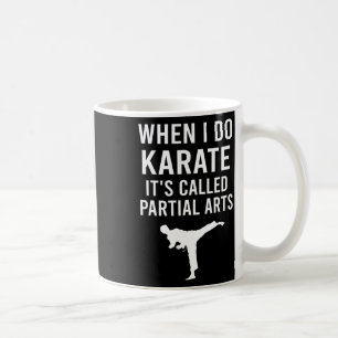 When I Do Karate It's Called Partial Arts Karate F Coffee Mug