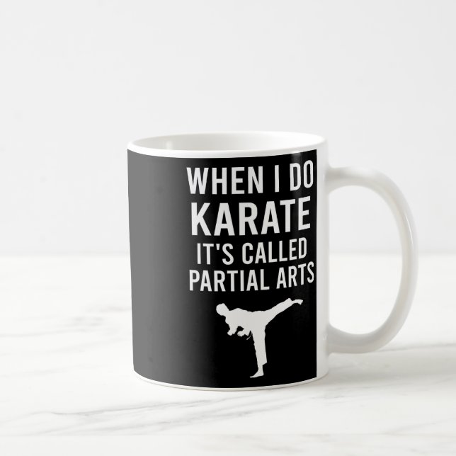 When I Do Karate It's Called Partial Arts Karate F Coffee Mug (Right)