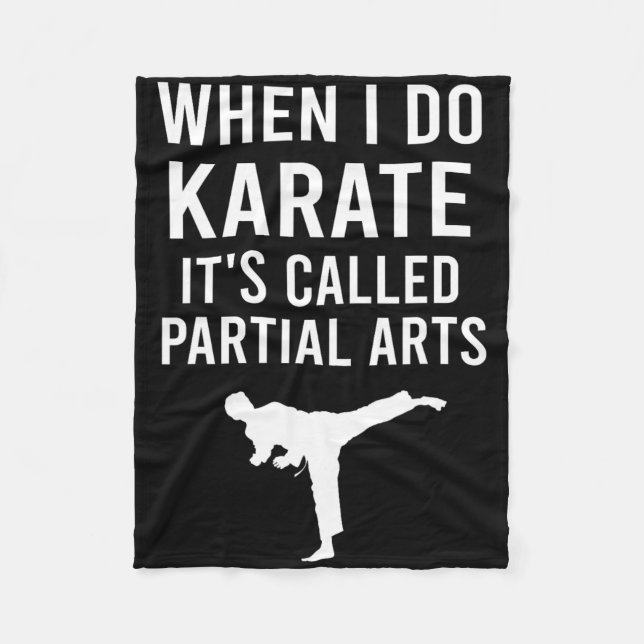 When I Do Karate It's Called Partial Arts Karate F Fleece Blanket (Front)