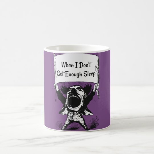 When I Don't Get Enough Sleep Coffee Mug