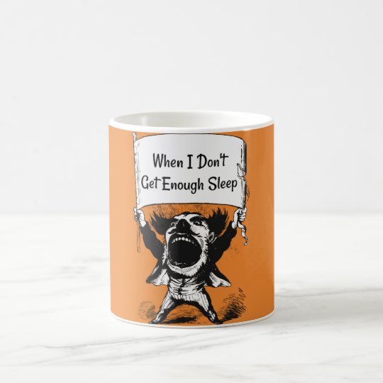 When I Don't Get Enough Sleep Coffee Mug