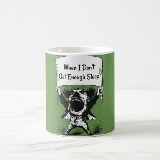 When I Don't Get Enough Sleep Coffee Mug
