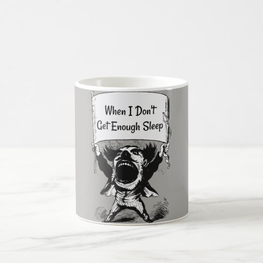 When I Don't Get Enough Sleep Coffee Mug