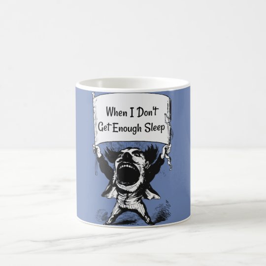 When I Don't Get Enough Sleep Coffee Mug