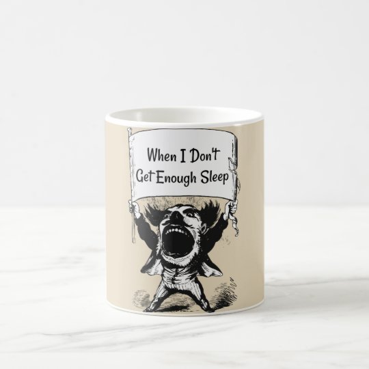 When I Don't Get Enough Sleep Coffee Mug