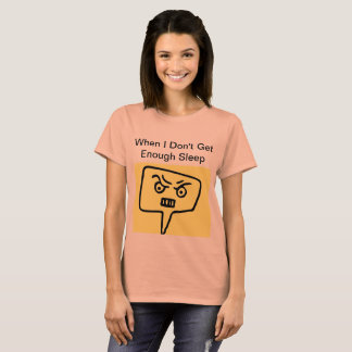 When I Don't Get Enough Sleep Shirt