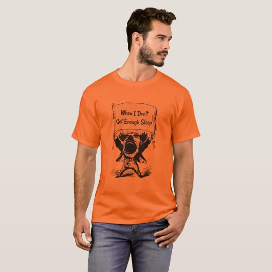 When I Don't Get Enough Sleep Shirt For Men