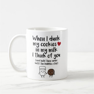 When I Dunk My Cookies in Milk I Think of You Coffee Mug