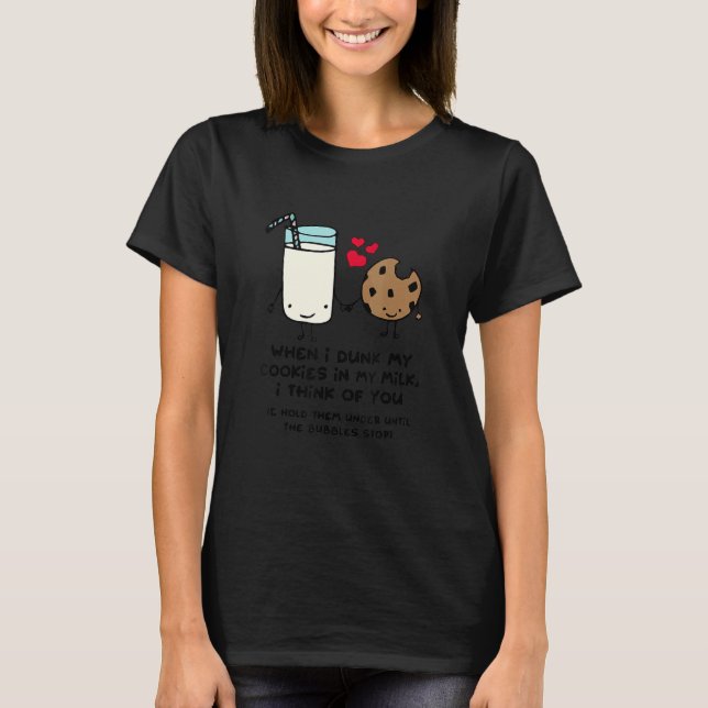 When I Dunk My Cookies In Milk I Think Of You  Coo T-Shirt (Front)