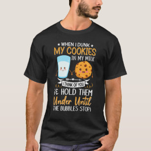 When I Dunk My Cookies In Milk I Think Of You Coo T-Shirt
