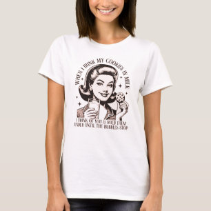 When I dunk my cookies in Milk... T-Shirt