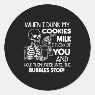 When I Dunk My Cookies In My Milk I Think Of You A Classic Round Sticker