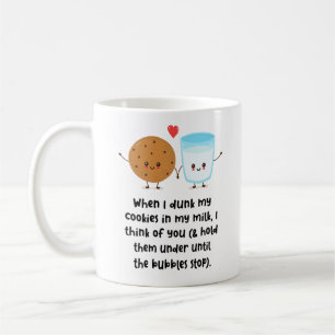 When I Dunk My Cookies In My Milk I Think Of You Coffee Mug