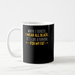 When I Exercise I Wear All Black Motivation Coffee Mug