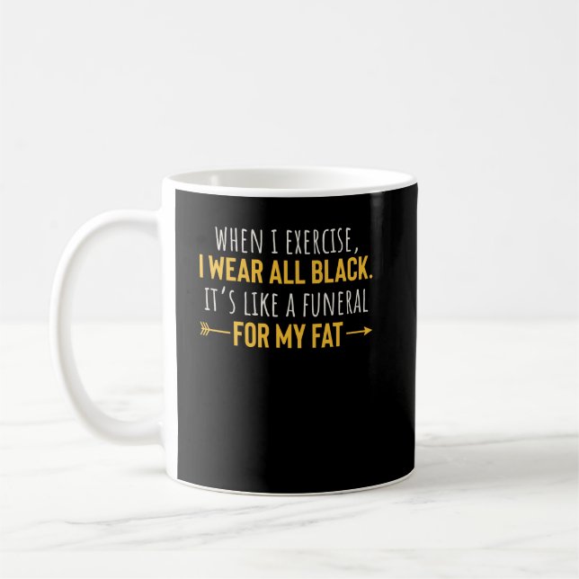 When I Exercise I Wear All Black Motivation Coffee Mug (Left)
