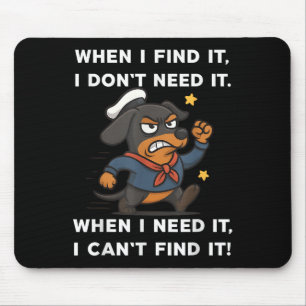 When I Find It I Don’t Need It Funny Dog Dachshund Mouse Mat