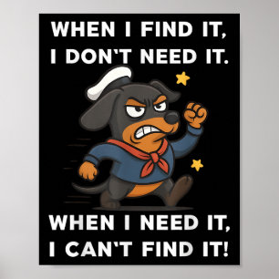 When I Find It I Don’t Need It Funny Dog Dachshund Poster