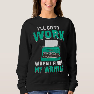 When I Finish My Writing  Book Writer Author Graph Sweatshirt