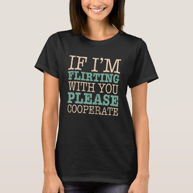 When I flirt please cooperate partner search Datin T-Shirt (Front)