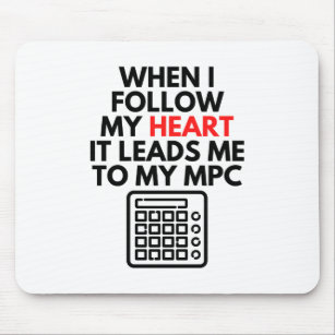 When I Follow My Heart It Leads Me To My MPC Beats Mouse Mat