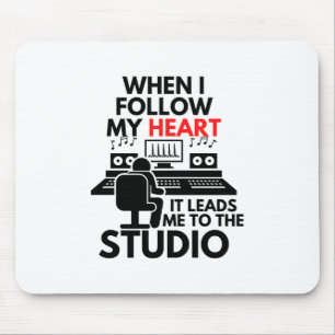 When I Follow My Heart It Leads Me To The Studio Mouse Mat