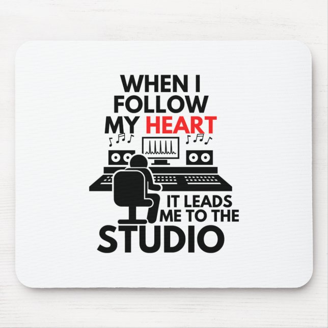 When I Follow My Heart It Leads Me To The Studio Mouse Mat (Front)