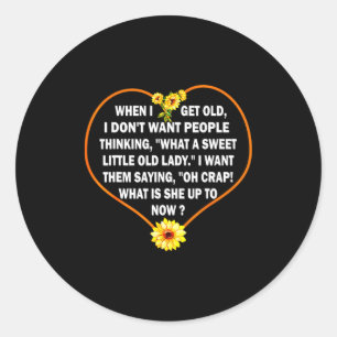 When I Get Old I Dont Want People Thinking Classic Round Sticker