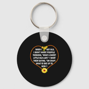 When I Get Old I Dont Want People Thinking Key Ring