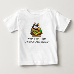 When I Get Teeth, I Want A Cheeseburger Baby Shirt