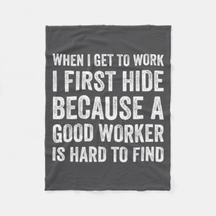 When I Get To Work I First Hide Funny Employee Wor Fleece Blanket
