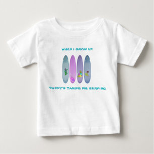 "When I Grow Up Daddy's Taking Me Surfing" Baby T-Shirt