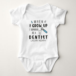 When I Grow up I Wanna Be a Dentist Like My Mummy Baby Bodysuit