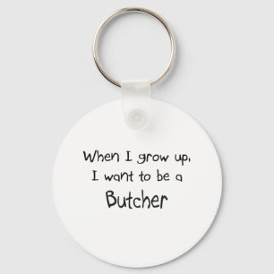 When I grow up I want to be a Butcher Key Ring