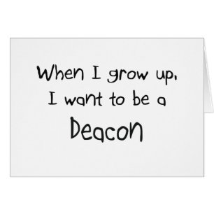 When I grow up I want to be a Deacon
