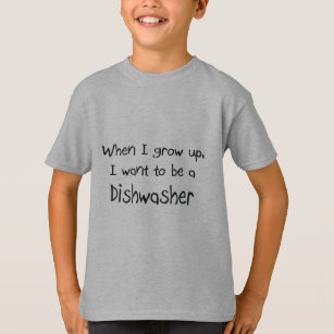 When I grow up I want to be a Dishwasher T-Shirt