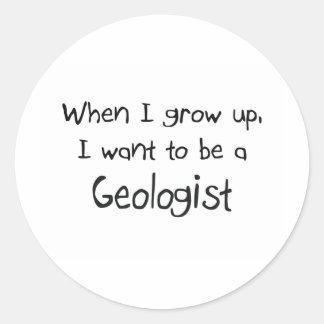 When I grow up I want to be a Geologist Classic Round Sticker