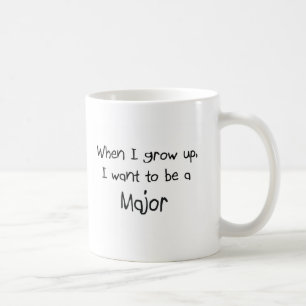When I grow up I want to be a Major Coffee Mug