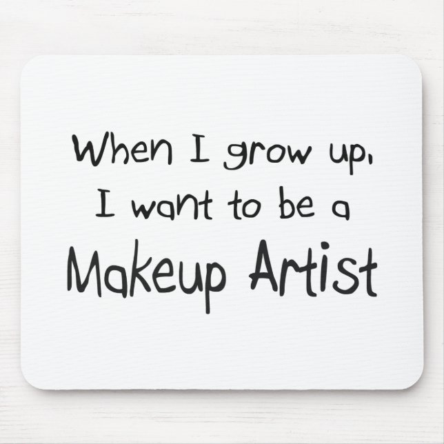 When I grow up I want to be a Makeup Artist Mouse Mat (Front)