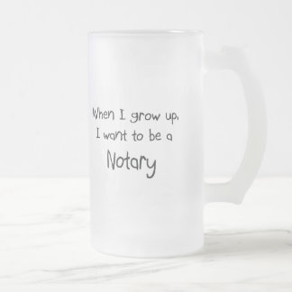 When I grow up I want to be a Notary Frosted Glass Beer Mug