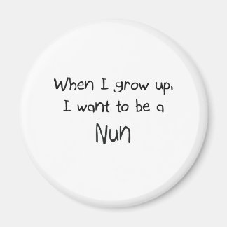 When I grow up I want to be a Nun Magnet