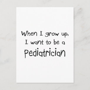 When I grow up I want to be a Paediatrician Postcard