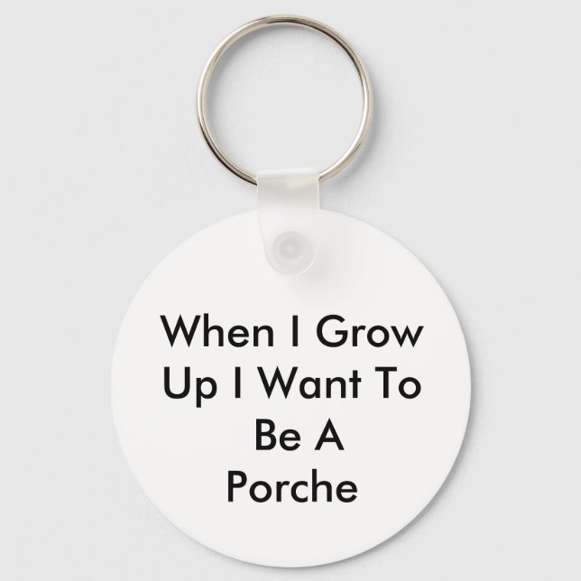 When I Grow Up I Want To Be A Porche Key Ring (Front)